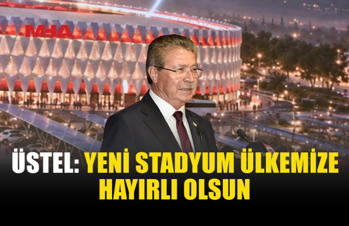 ÜSTEL: YENİ STADYUM UEFA KRİTERLERİNE UYGUN OLACAK