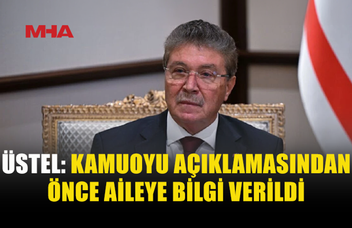 BAŞBAKAN ÜSTEL: İLK ÖNCE BAYHAN'IN AİLESİNE AÇIKLAMA YAPILDI