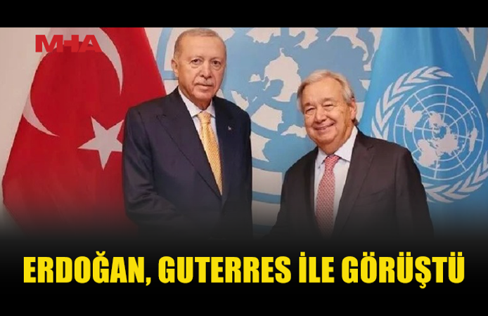 ERDOĞAN, BM GENEL SEKRETERİ GUTERRES İLE BİR ARAYA GELDİ