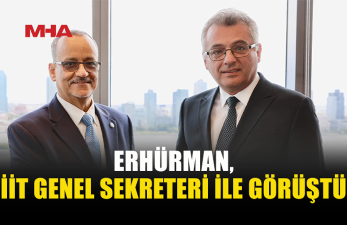 ERHÜRMAN, İİT GENEL SEKRETERİ AHMED İLE GÖRÜŞTÜ