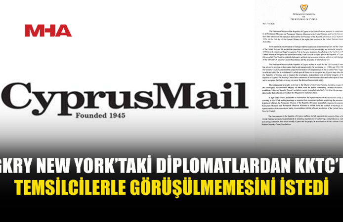 CYPRUS MAİL: “RUM TARAFI, NEW YORK’TAKİ DİPLOMATLARDAN KIBRISLI TÜRK TEMSİLCİLERLE GÖRÜŞMEKTEN ‘KAÇINMALARINI’ İSTEDİ”