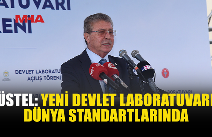 BAŞBAKAN ÜSTEL: “YENİ DEVLET LABORATUVARI ÇAĞDAŞ CİHAZLARLA DONATILDI”