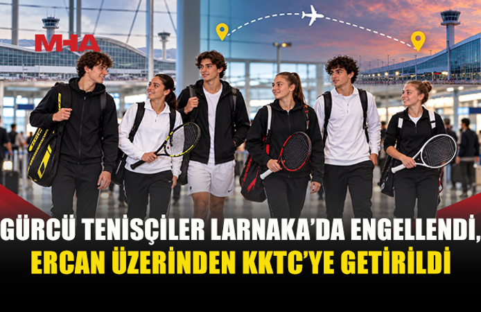 LARNAKA’DA ENGELLENDİLER, ERCAN ÜZERİNDEN KKTC’YE GETİRİLDİLER