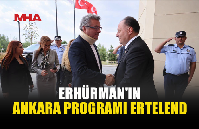 CUMHURBAŞKANI ERHÜRMAN’IN ANKARA ZİYARETİ ERTELENDİ