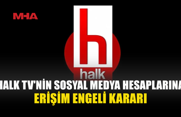 HALK TV’NİN SOSYAL MEDYA HESAPLARINA ERİŞİM ENGELİ