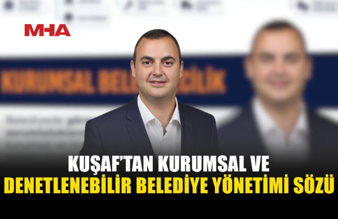 KUŞAF’TAN HESAP VEREBİLEN BELEDİYE YÖNETİMİ SÖZÜ