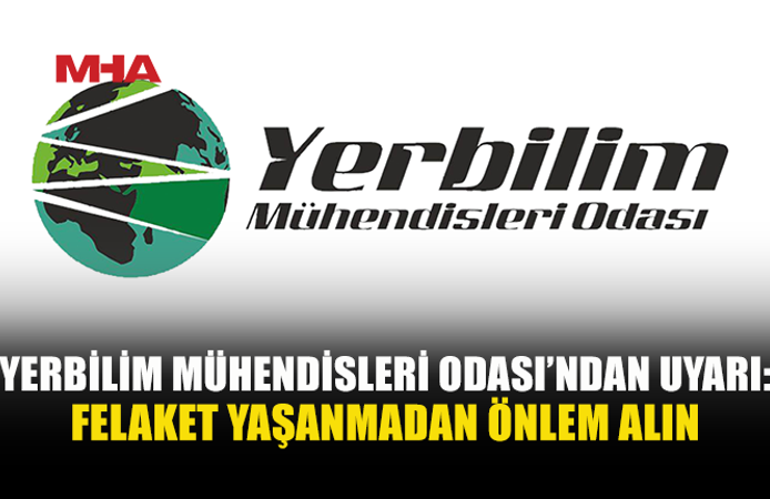 YERBİLİM MÜHENDİSLERİ ODASI, HEYELAN VE KAYA DÜŞMESİ RİSKLERİNE KARŞI UYARDI