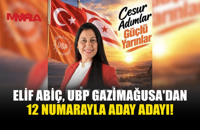 ELİF ABİÇ, UBP GAZİMAĞUSA’DAN 12 NUMARAYLA ADAY ADAYI!