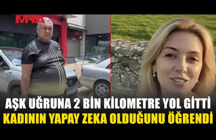 AŞK UĞRUNA HER ŞEYİNİ SATTI, 2 BİN KİLOMETRE SONRA GERÇEĞİ ÖĞRENDİ