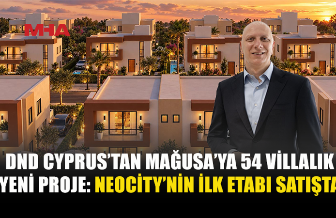 DND CYPRUS’TAN GAZİMAĞUSA’YA YENİ VİLLA PROJESİ: NEOCİTY’NİN İLK ETABI SATIŞTA