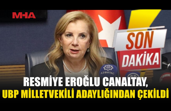 RESMİYE EROĞLU CANALTAY, UBP MİLLETVEKİLİ ADAYLIĞINDAN ÇEKİLDİ
