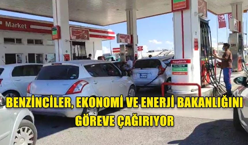 BENZİNCİLER, EKONOMİ VE ENERJİ BAKANLIĞINI GÖREVE ÇAĞIRIYOR