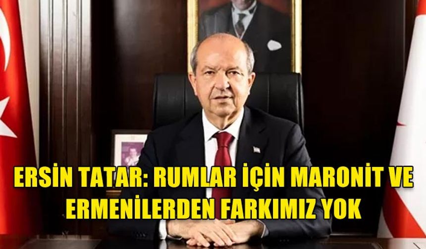 ERSİN TATAR: RUMLAR İÇİN MARONİT VE ERMENİLERDEN FARKIMIZ YOK