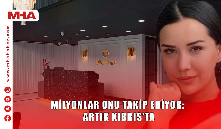 MİLYONLAR ONU TAKİP EDİYOR: ARTIK KIBRIS’TA