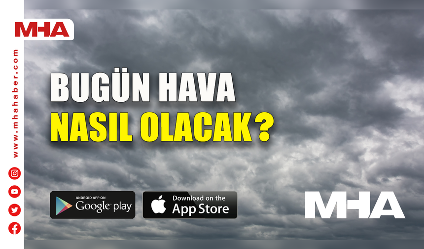 BUGÜN HAVA NASIL OLACAK? (06 HAZİRAN 2023)