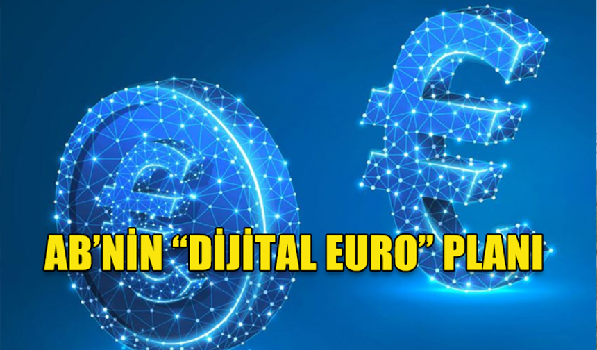 AB'DE "DİJİTAL EURO" GEÇİŞİNE İLİŞKİN GÖRÜŞ AYRILIKLARI