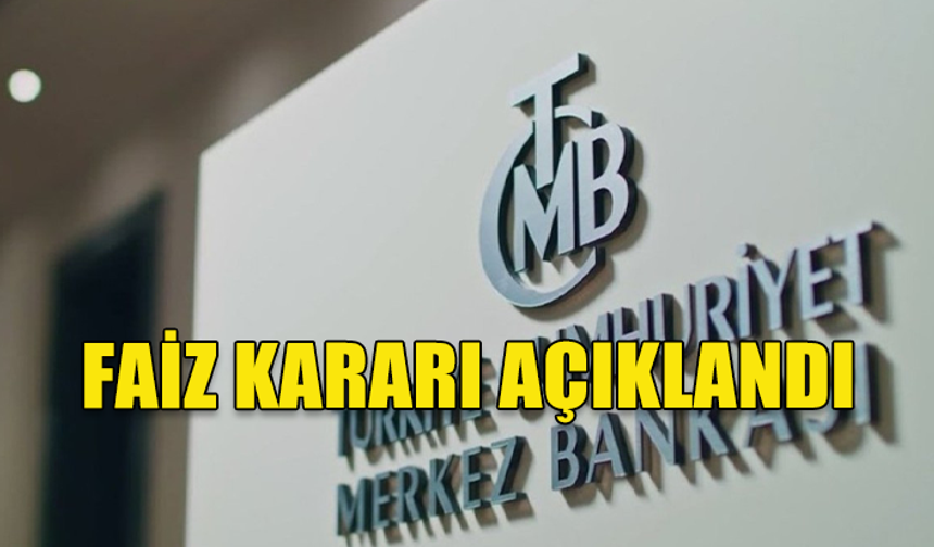 MERKEZ BANKASI FAİZ KARARINI AÇIKLADI