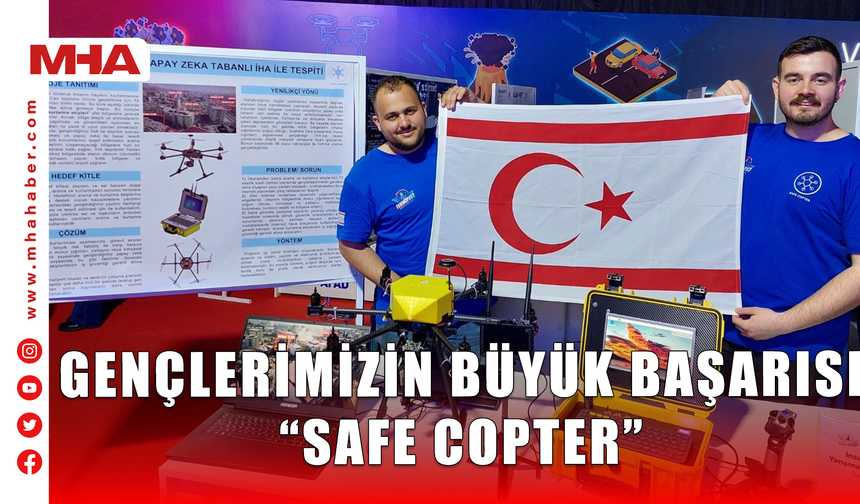 GENÇLERİMİZİN BÜYÜK BAŞARISI “SAFE COPTER”