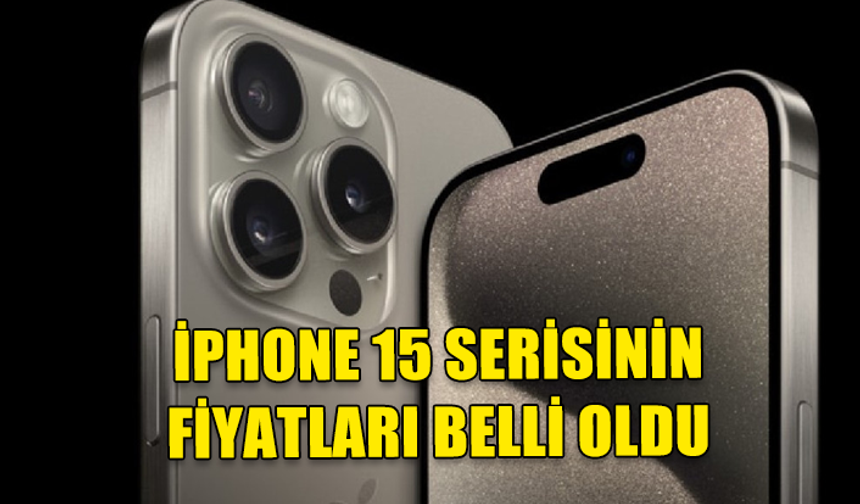 iPHONE 15 SERİSİNİN TÜRKİYE FİYATLARI BELLİ OLDU