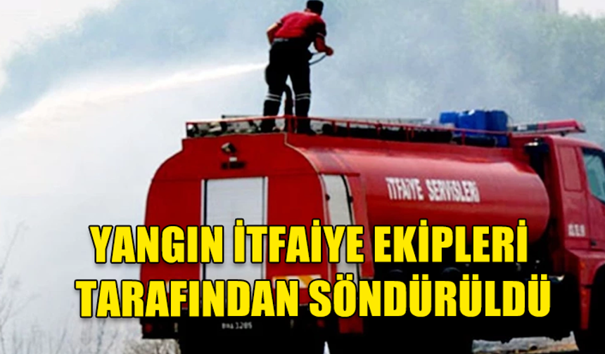 GÖÇERİ KÖYÜNDE DERE YATAĞINDA YANGIN MEYDANA GELDİ