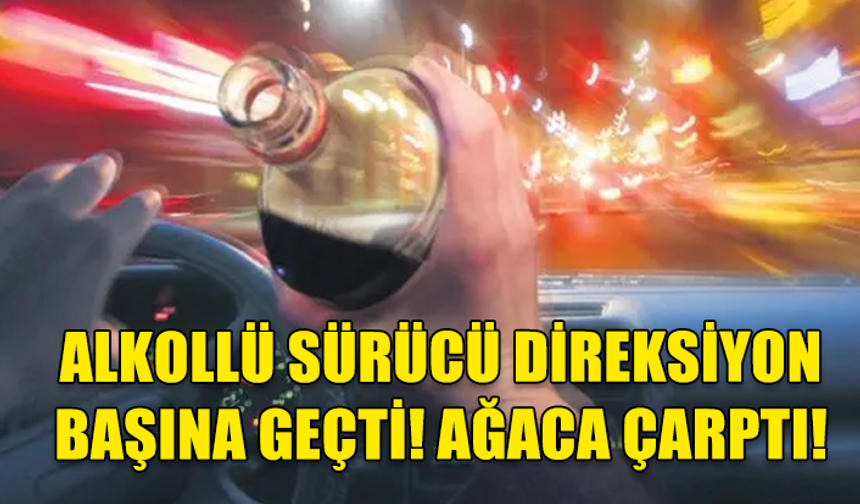 GÖNYELİ'DE, ALKOLLÜ SÜRÜCÜ DİREKSİYON HAKİMİYETİNİ KAYBEDEREK AĞACA ÇARPTI