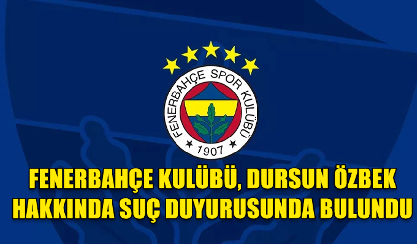 Fenerbahçe Kulübü, Dursun Özbek hakkında suç duyurusunda bulundu