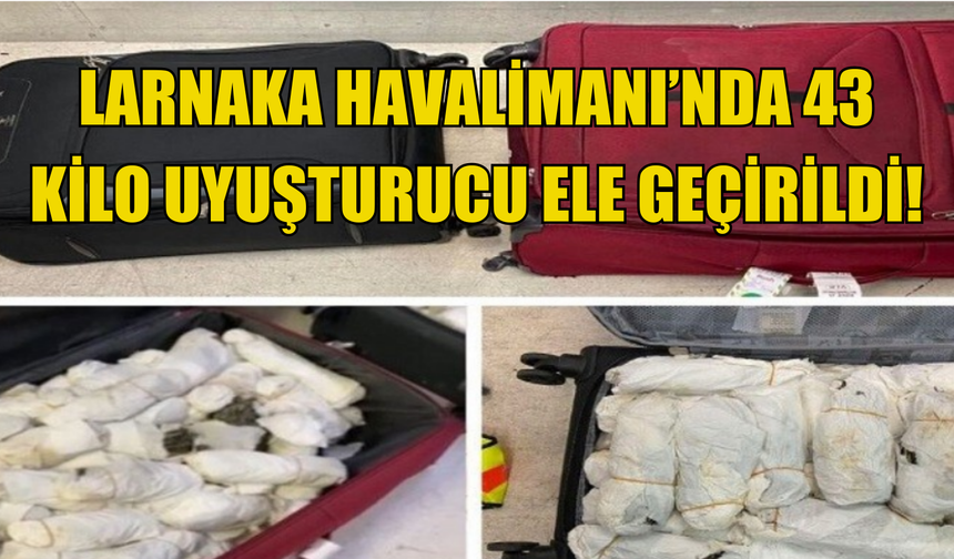 Larnaka Havalimanı'nda yaklaşık 43 kilo uyuşturucu ele geçirildi!
