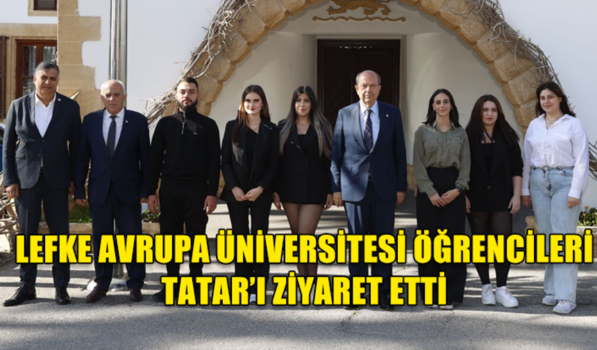 Cumhurbaşkanı Tatar, Lefke Avrupa Üniversitesi öğrencilerini kabul etti