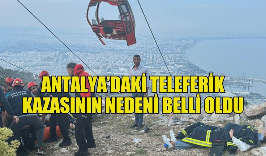 Antalya'daki telefirik kazasının nedeni belli oldu