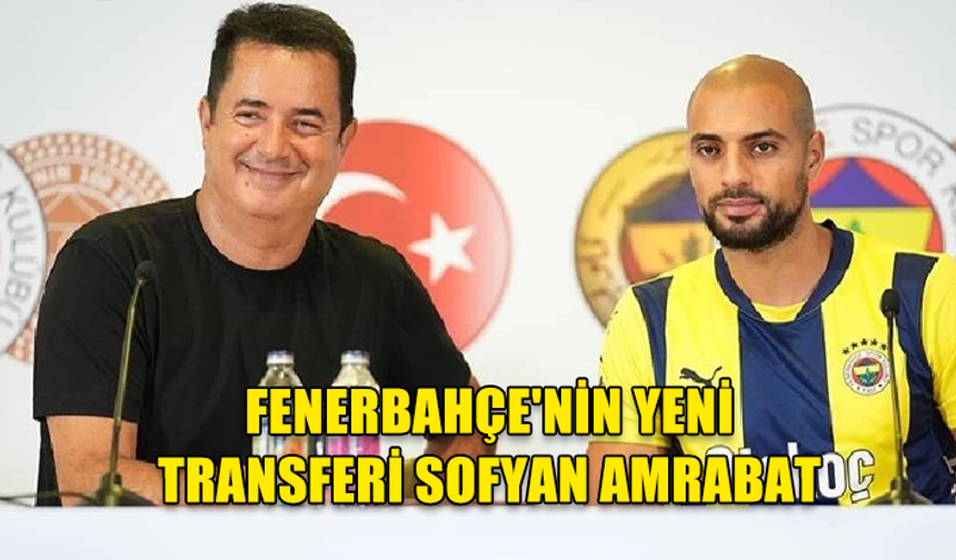 FENERBAHÇE, KİRALIK OLARAK KADROSUNA KATTIĞI SOFYAN AMRABAT İÇİN İMZA TÖRENİ DÜZENLEDİ