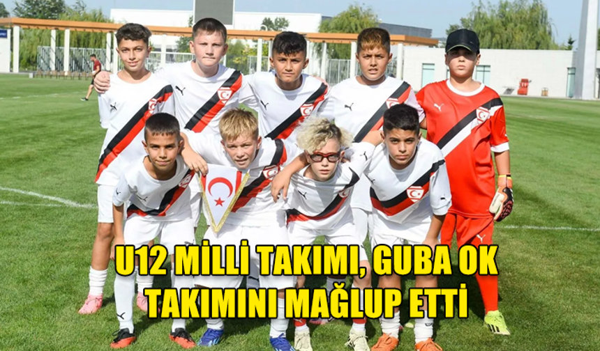 KKTC U12 MİLLİ TAKIMI, ULDUZ CUP'A GALİBİYETLE BAŞLADI