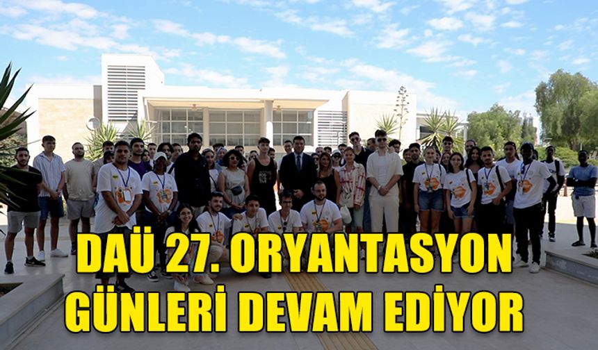 DAÜ ORYANTASYON GÜNLERİ’NİN 27’NCİSİ FARKLI ETKİNLİKLERLE DEVAM EDİYOR