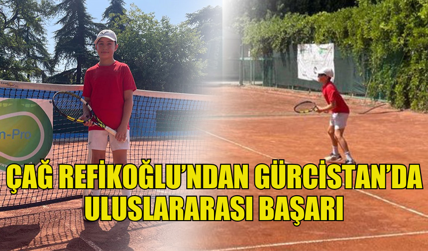 ÇAĞ REFİKOĞLU GÜRCİSTAN’DA ULUSLARARASI BAŞARI ELDE ETTİ