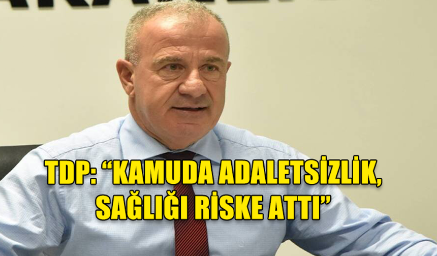 TDP: “KAMUDA LİYAKATSİZLİK, SAĞLIĞI TEHDİT EDİYOR”