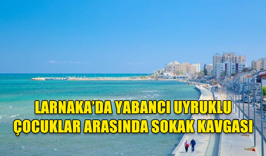 LARNAKA’DA YABANCI UYRUKLU ÇOCUKLAR ARASINDA SOKAK KAVGASI