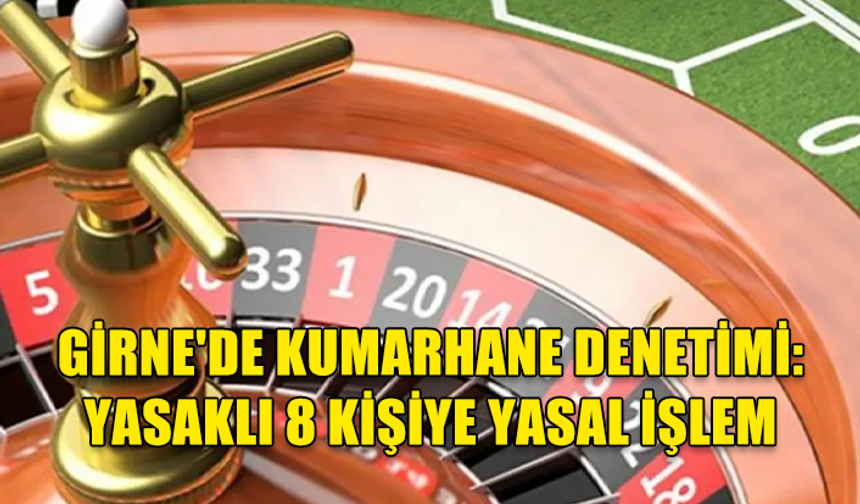 GİRNE'DE KUMARHANELERDE DENETİM: 8 KİŞİ TUTUKLANDI