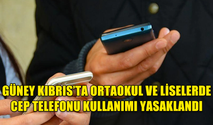 GÜNEY KIBRIS’TA ORTAOKUL VE LİSELERDE CEP TELEFONU KULLANIMI YASAKLANDI