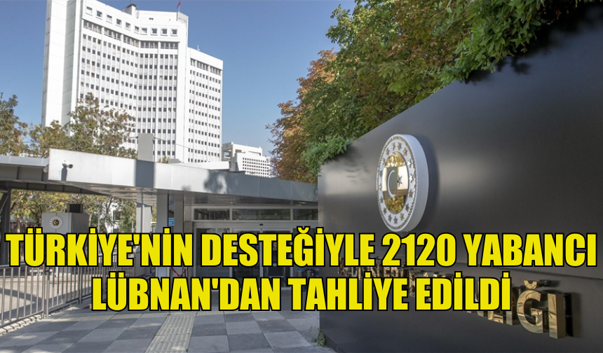 TÜRKİYE, LÜBNAN'DAN 2 BİNDEN FAZLA YABANCININ HAVA YOLUYLA TAHLİYESİNE YARDIMCI OLDU