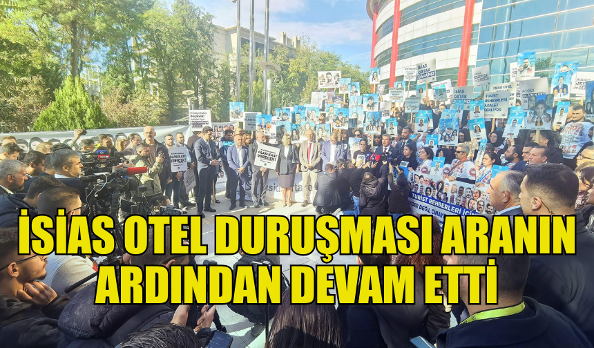 İSİAS OTEL DURUŞMASI, VERİLEN ARANIN ARDINDAN YENİDEN BAŞLADI