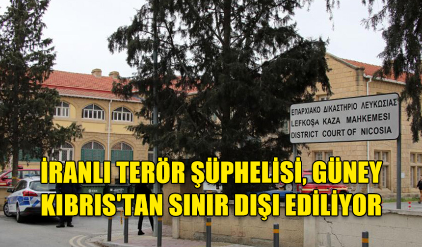 GÜNEY KIBRIS'TA İRANLI ŞÜPHELİ SINIR DIŞI EDİLDİ