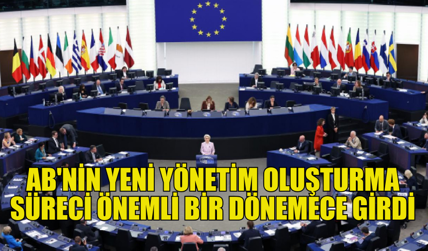 AB'NİN YENİ YÖNETİMİNİ OLUŞTURMA SÜRECİ KRİTİK BİR AŞAMAYA GELDİ