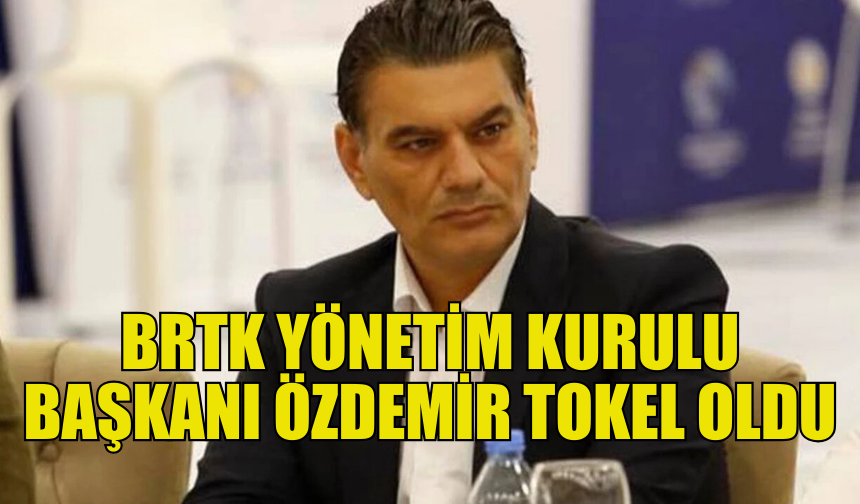 BRTK’NIN YENİ BAŞKANI ÖZDEMİR TOKEL