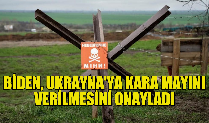 BİDEN'DAN UKRAYNA'YA ANTİ-PERSONEL MAYIN ONAYI