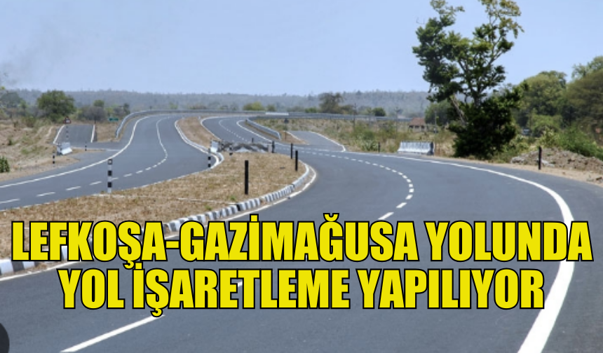 LEFKOŞA-GAZİMAĞUSA YOLU ÜZERİNDE YOL ÇİZGİLEME ÇALIŞMASI BAŞLADI