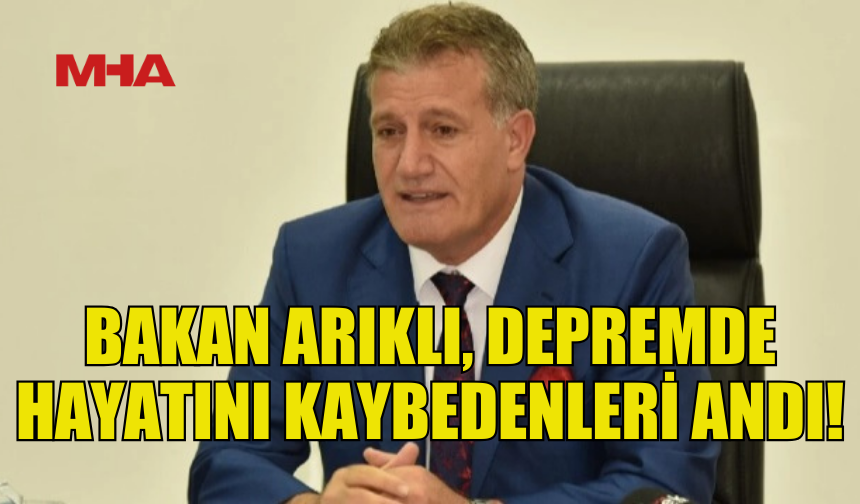 BAKAN ARIKLI: “ACILARIMIZI BİRLİKTE HAFİFLETELİM!”