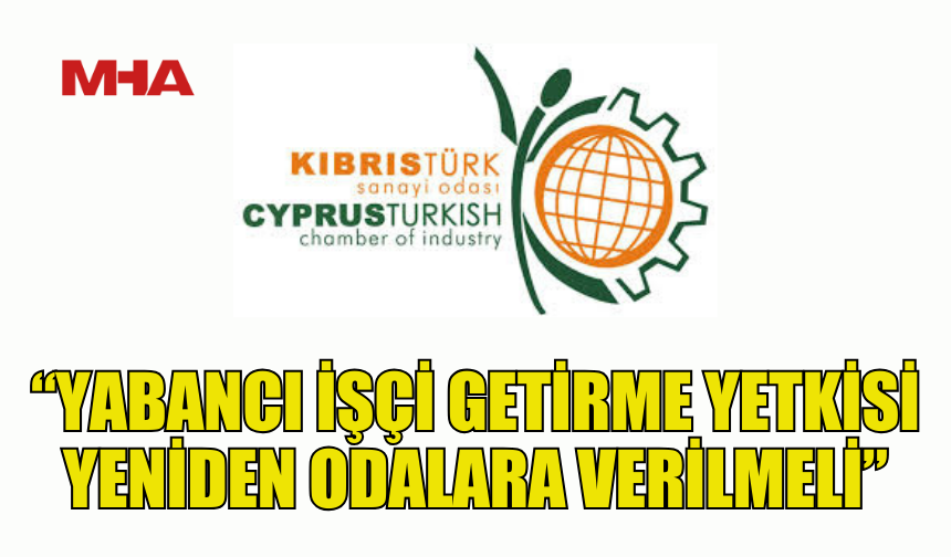 KTSO: YABANCI İŞÇİ GETİRME YETKİSİ YENİDEN ODALARA VERİLMELİ