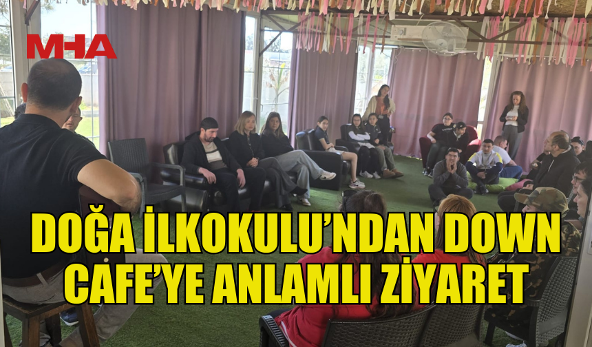 DOĞU AKDENİZ DOĞA İLKOKULU’NDAN DOWN CAFE’YE ANLAMLI ZİYARET