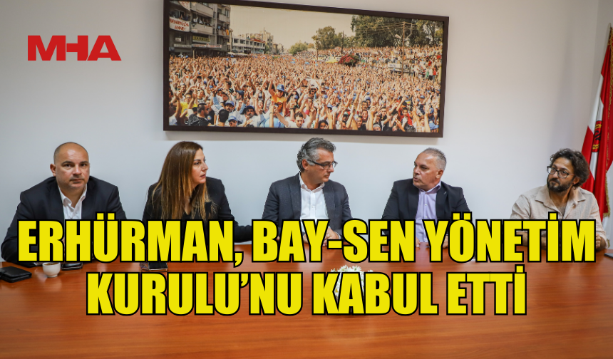ERHÜRMAN, BAY-SEN BAŞKAN VE YÖNETİMİNİ AĞIRLADI