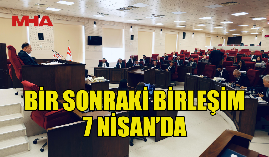 CUMHURİYET MECLİSİ BUGÜNKÜ ÇALIŞMALARINI TAMAMLADI…