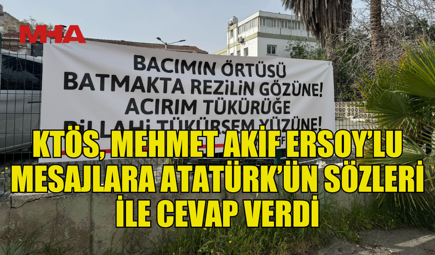 KTÖS, MEHMET AKİF ERSOY’LU MESAJLARA ATATÜRK'ÜN SÖZLERİYLE YANIT VERDİ